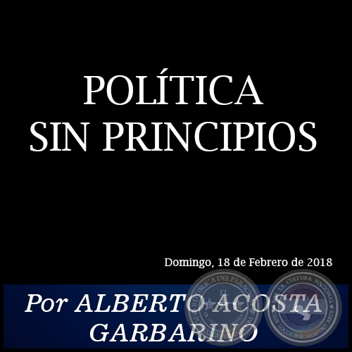 POLÍTICA SIN PRINCIPIOS - Por ALBERTO ACOSTA GARBARINO - Domingo, 18 de Febrero de 2018
